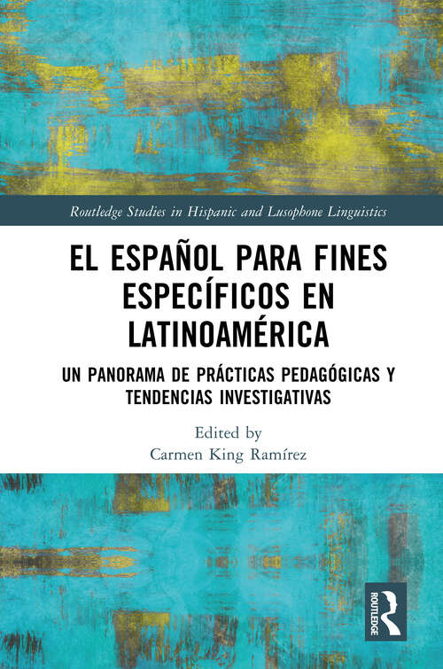 Book cover of El español para fines específicos en Latinoamérica: Un panorama de prácticas pedagógicas y tendencias investigativas (Routledge Studies in Hispanic and Lusophone Linguistics)