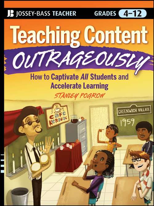 Book cover of Teaching Content Outrageously: How to Captivate All Students and Accelerate Learning, Grades 4-12