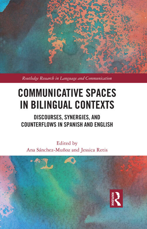 Book cover of Communicative Spaces in Bilingual Contexts: Discourses, Synergies and Counterflows in Spanish and English (Routledge Research in Language and Communication)