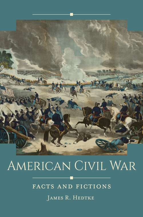 Book cover of American Civil War: Facts and Fictions (Historical Facts and Fictions)