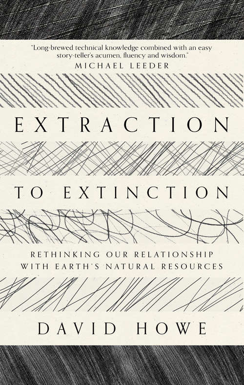 Book cover of Extraction to Extinction: Rethinking our Relationship with Earth's Natural Resources