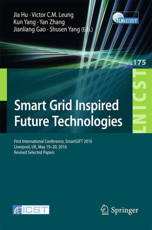 Book cover of Smart Grid Inspired Future Technologies: First International Conference, SmartGIFT 2016, Liverpool, UK, May 19-20, 2016, Revised Selected Papers (Lecture Notes of the Institute for Computer Sciences, Social Informatics and Telecommunications Engineering #175)