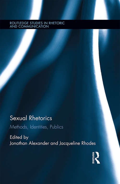 Book cover of Sexual Rhetorics: Methods, Identities, Publics (Routledge Studies in Rhetoric and Communication)