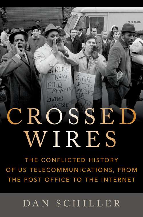 Book cover of Crossed Wires: The Conflicted History of US Telecommunications, From The Post Office To The Internet