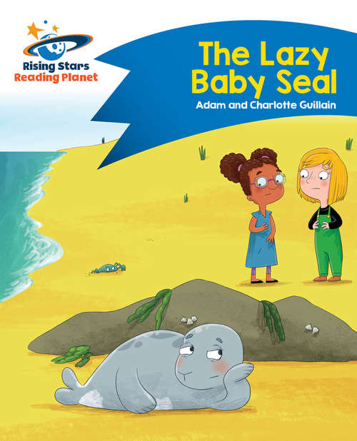 Book cover of Reading Planet - The Lazy Baby Seal - Blue: Comet Street Kids (PDF)