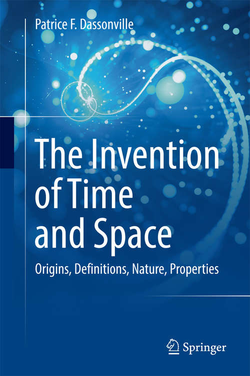 Book cover of The Invention of Time and Space: Origins, Definitions, Nature, Properties