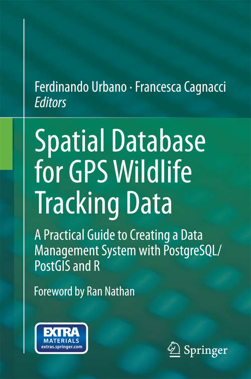 Book cover of Spatial Database for GPS Wildlife Tracking Data: A Practical Guide to Creating a Data Management System with PostgreSQL/PostGIS and R (2014)