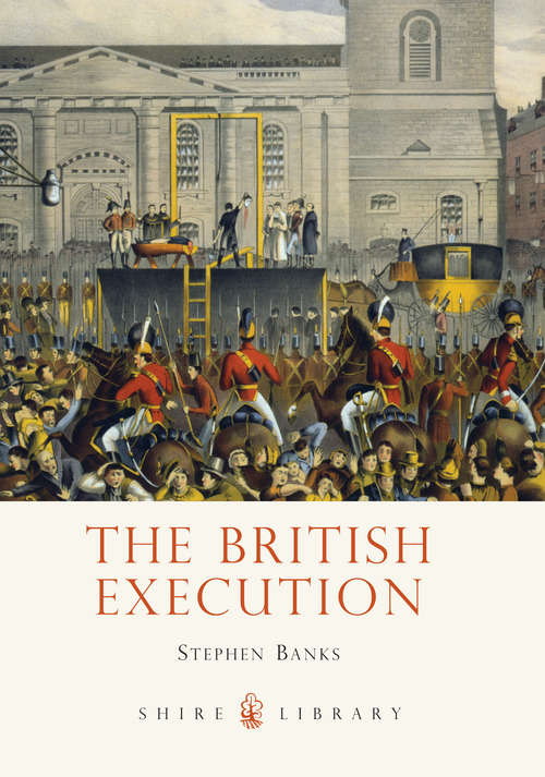 Book cover of The British Execution: 1500-1964 (Shire Library #744)