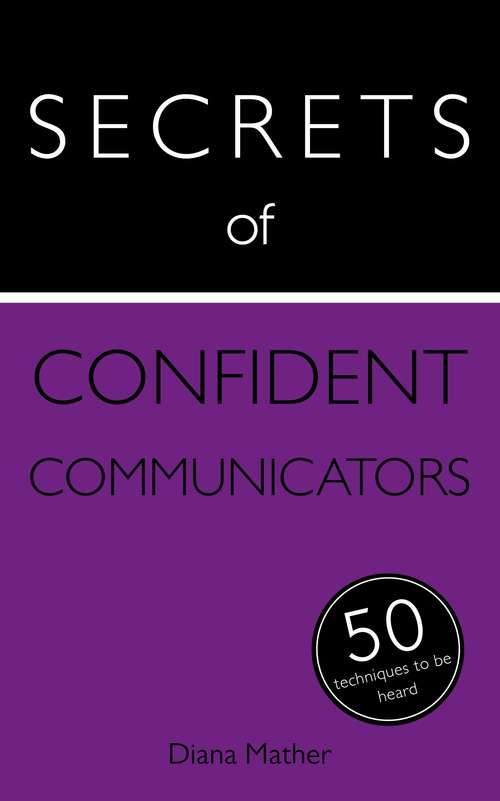 Book cover of Secrets of Confident Communicators: 50 Techniques to Be Heard (Secrets of Success series #11)