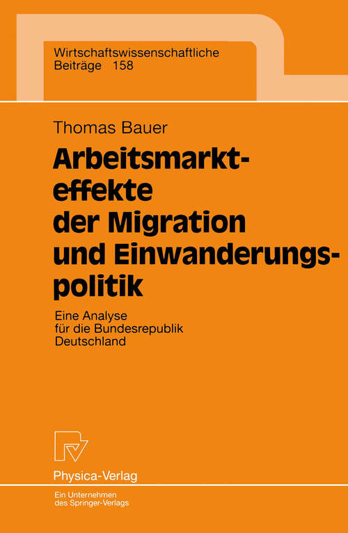 Book cover of Arbeitsmarkteffekte der Migration und Einwanderungspolitik: Eine Analyse für die Bundesrepublik Deutschland (1998) (Wirtschaftswissenschaftliche Beiträge #158)