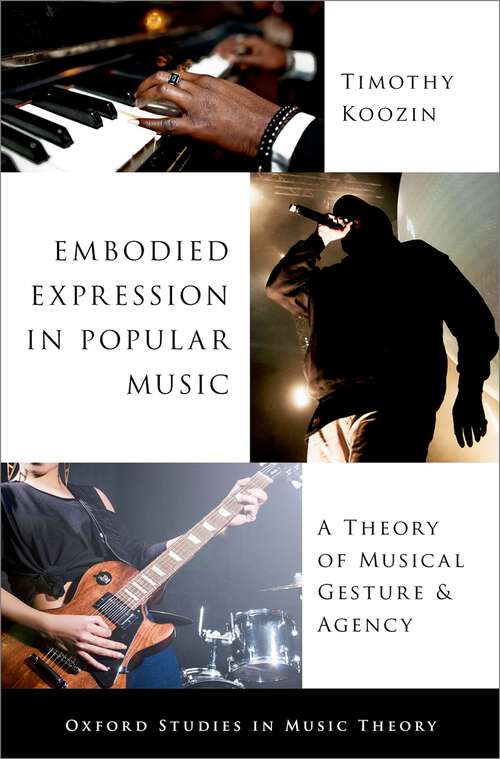 Book cover of Embodied Expression in Popular Music: A Theory of Musical Gesture and Agency (Oxford Studies in Music Theory)