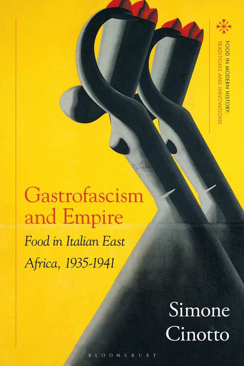 Book cover of Gastrofascism and Empire: Food in Italian East Africa, 1935-1941 (Food in Modern History: Traditions and Innovations)