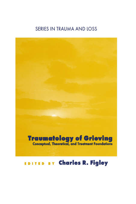 Book cover of Traumatology of grieving: Conceptual, theoretical, and treatment foundations (Series in Trauma and Loss)