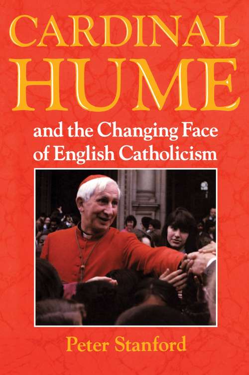 Book cover of Cardinal Hume and the Changing Face of English Catholicism: And The Changing Face Of English Catholicism