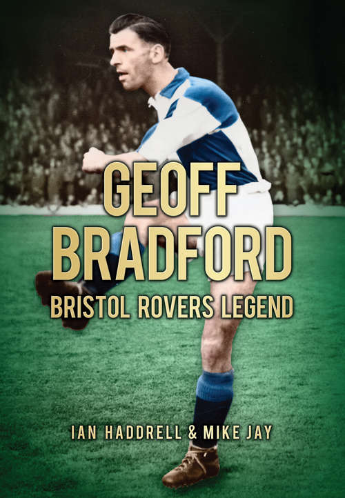 Book cover of Geoff Bradford: Bristol Rovers Legend