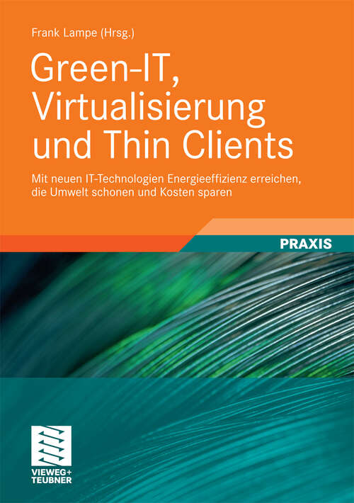 Book cover of Green-IT, Virtualisierung und Thin Clients: Mit neuen IT-Technologien Energieeffizienz erreichen, die Umwelt schonen und Kosten sparen (2010)