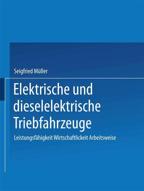 Book cover of Elektrische und dieselelektrische Triebfahrzeuge: Leistungsfähigkeit Wirtschaftlichkeit Arbeitsweise (1979)