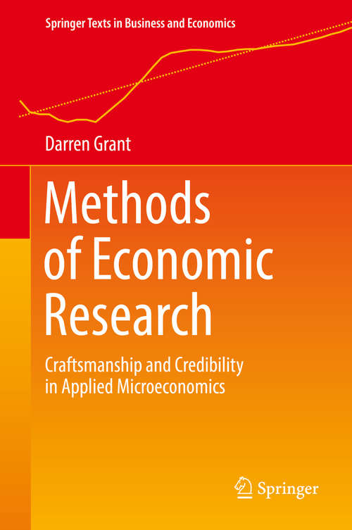 Book cover of Methods of Economic Research: Craftsmanship and Credibility in Applied Microeconomics (1st ed. 2018) (Springer Texts in Business and Economics)