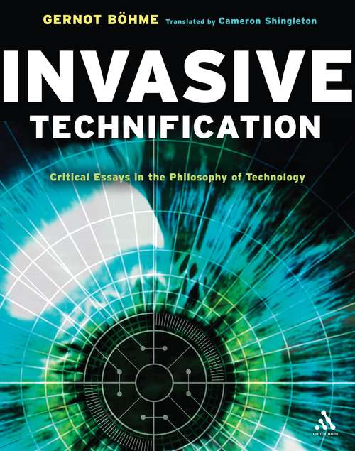 Book cover of Invasive Technification: Critical Essays in the Philosophy of Technology