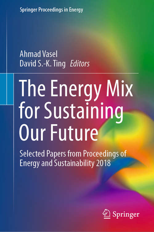 Book cover of The Energy Mix for Sustaining Our Future: Selected Papers from Proceedings of Energy and Sustainability 2018 (1st ed. 2019) (Springer Proceedings in Energy)