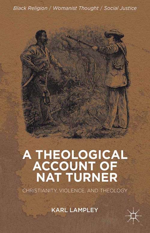 Book cover of A Theological Account of Nat Turner: Christianity, Violence, and Theology (2013) (Black Religion/Womanist Thought/Social Justice)