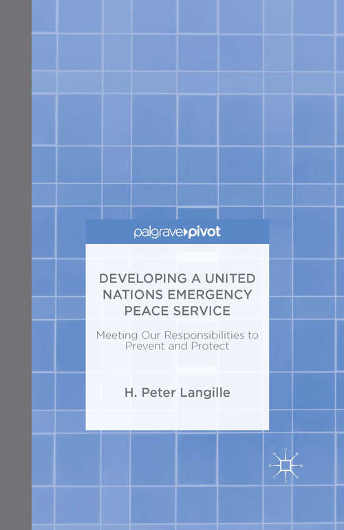 Book cover of Developing a United Nations Emergency Peace Service: Meeting Our Responsibilities to Prevent and Protect (1st ed. 2015)