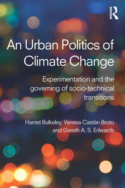 Book cover of An Urban Politics of Climate Change: Experimentation and the Governing of Socio-Technical Transitions