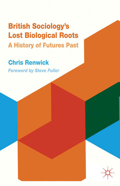 Book cover of British Sociology's Lost Biological Roots: A History of Futures Past (2012)