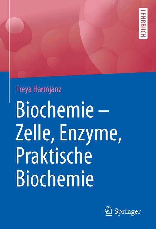 Book cover of Biochemie - Zelle, Enzyme, Praktische Biochemie (1. Aufl. 2021)
