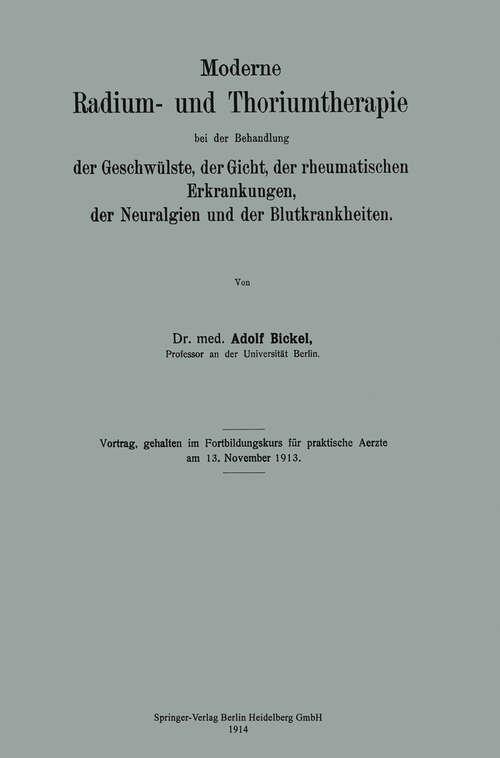 Book cover of Moderne Radium- und Thoriumtherapie bei der Behandlung der Geschwülste, der Gicht, der rheumatischen Erkrankungen, der Neuralgien und der Blutkrankheiten (1914)