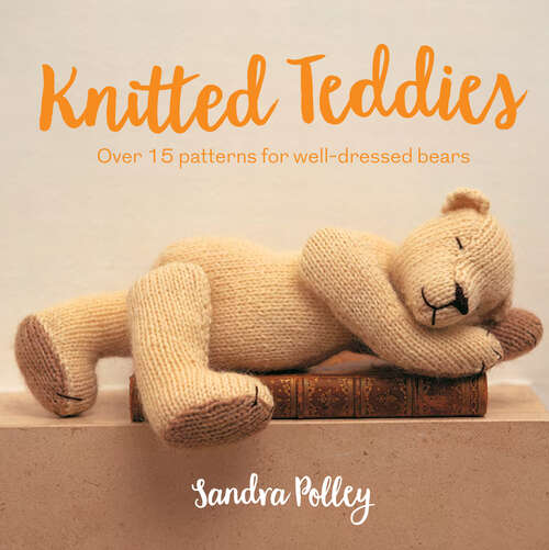 Book cover of Knitted Teddies: Over 15 Patterns For Well-dressed Bears (ePub edition)