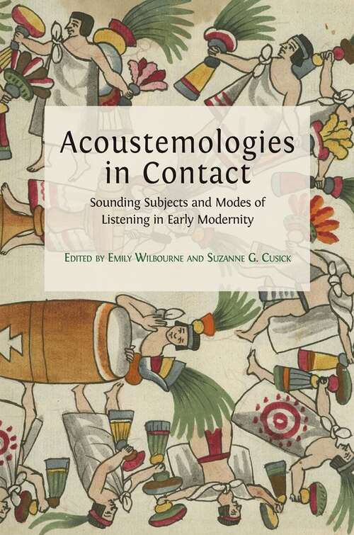 Book cover of Acoustemologies in Contact: Sounding Subjects and Modes of Listening in Early Modernity