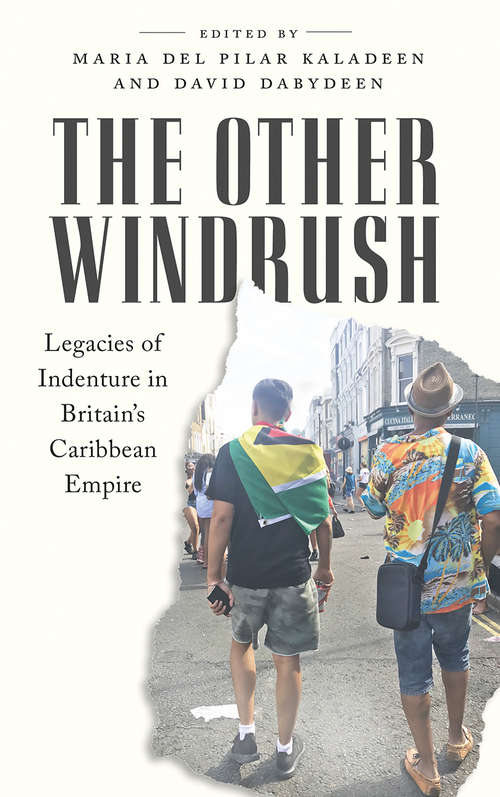 Book cover of The Other Windrush: Legacies of Indenture in Britain's Caribbean Empire