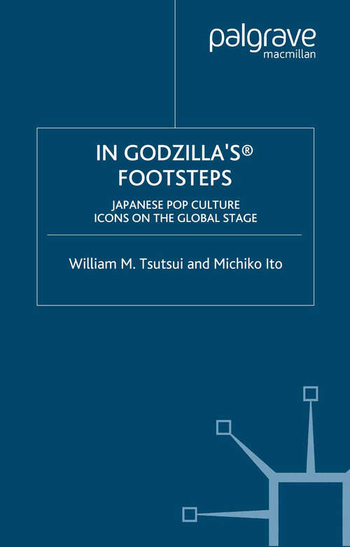 Book cover of In Godzilla's Footsteps: Japanese Pop Culture Icons on the Global Stage (2006)