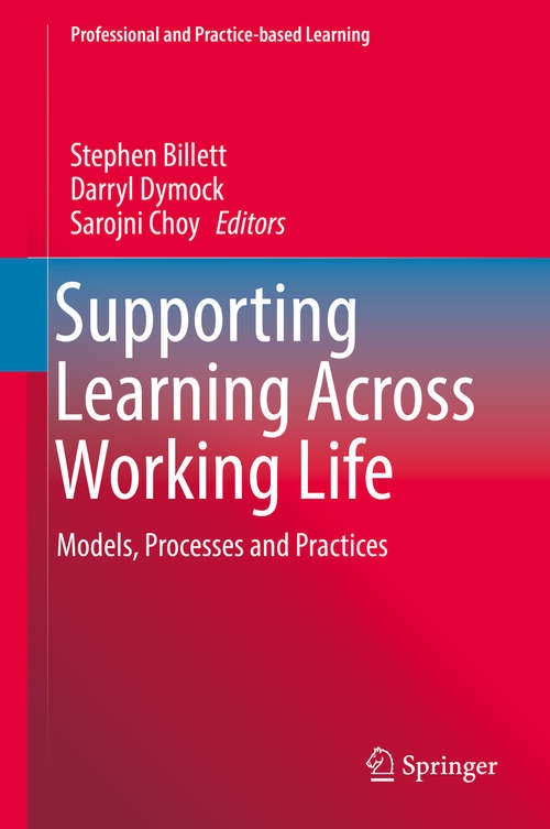 Book cover of Supporting Learning Across Working Life: Models, Processes and Practices (1st ed. 2016) (Professional and Practice-based Learning #16)
