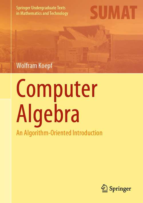 Book cover of Computer Algebra: An Algorithm-Oriented Introduction (1st ed. 2021) (Springer Undergraduate Texts in Mathematics and Technology)