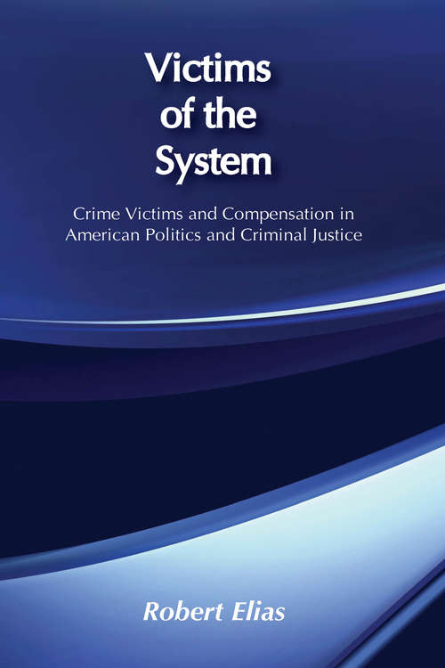 Book cover of Victims of the System: Crime Victims And Compensation In American Politics And Criminal Justice