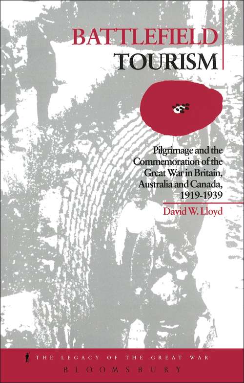 Book cover of Battlefield Tourism: Pilgrimage and the Commemoration of the Great War in Britain, Australia and Canada, 1919-1939 (Legacy Of The Great War Ser.)