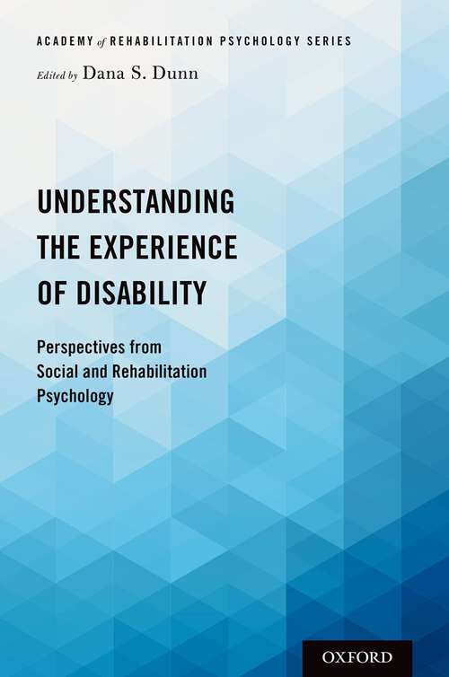 Book cover of Understanding the Experience of Disability: Perspectives from Social and Rehabilitation Psychology (Academy of Rehabilitation Psychology Series)