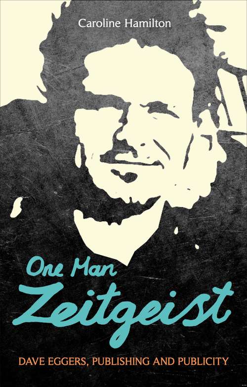 Book cover of One Man Zeitgeist: Dave Eggers, Publishing And Publicity