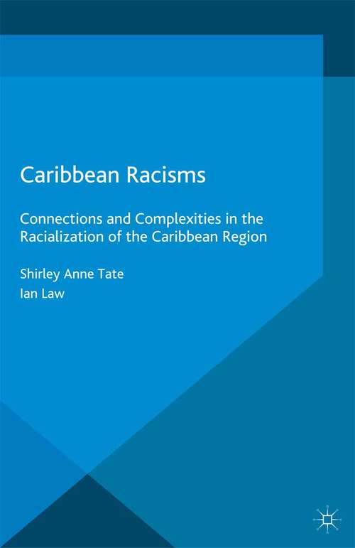 Book cover of Caribbean Racisms: Connections and Complexities in the Racialization of the Caribbean Region (2015) (Mapping Global Racisms)