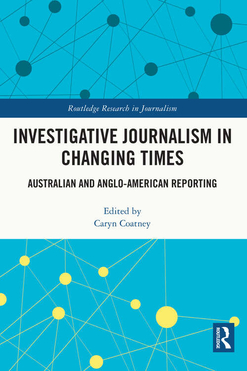 Book cover of Investigative Journalism in Changing Times: Australian and Anglo-American Reporting (Routledge Research in Journalism)