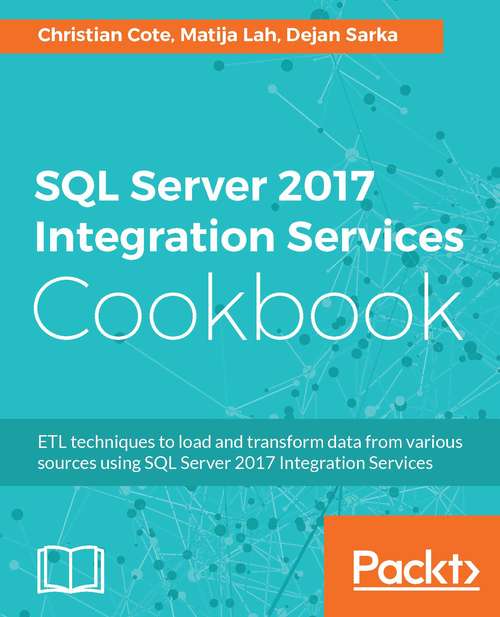 Book cover of SQL Server 2017 Integration Services Cookbook