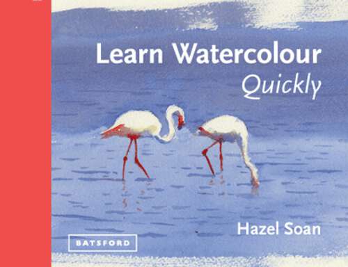 Book cover of Learn Watercolour Quickly: Techniques And Painting Secrets For The Absolute Beginner (Learn Quickly Ser. #01)