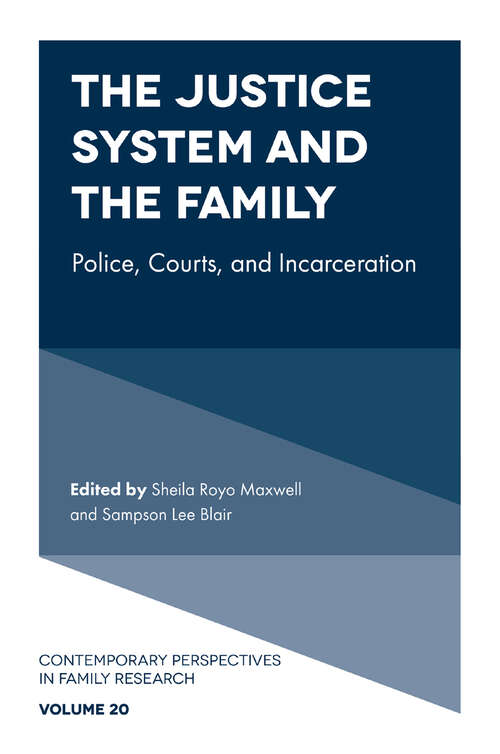Book cover of The Justice System and the Family: Police, Courts, and Incarceration (Contemporary Perspectives in Family Research #20)