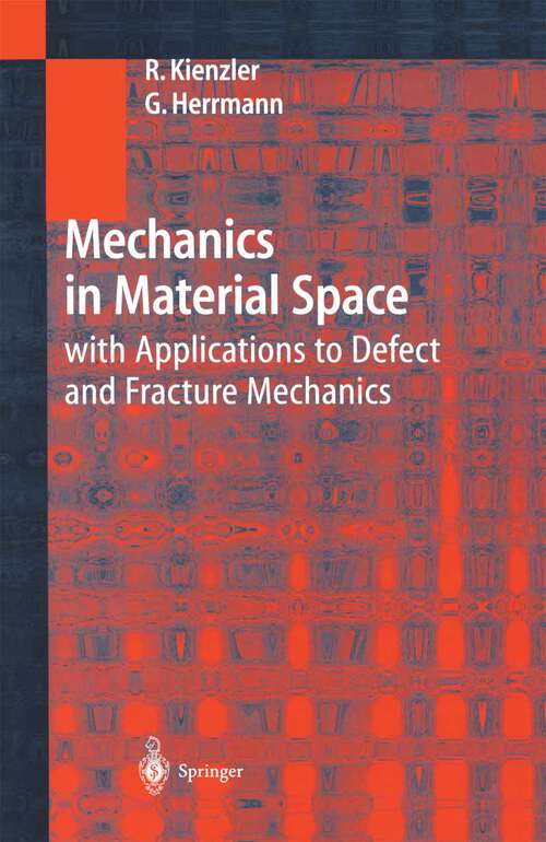 Book cover of Mechanics in Material Space: with Applications to Defect and Fracture Mechanics (2000)