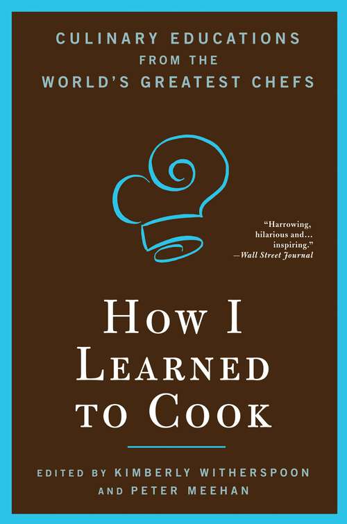 Book cover of How I Learned To Cook: Culinary Educations from the World's Greatest Chefs