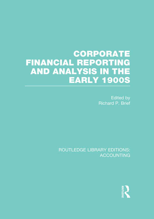 Book cover of Corporate Financial Reporting and Analysis in the early 1900s: Accounting: Corporate Financial Reporting And Analysis In The Early 1900s (Routledge Library Editions: Accounting)