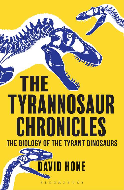 Book cover of The Tyrannosaur Chronicles: The Biology of the Tyrant Dinosaurs