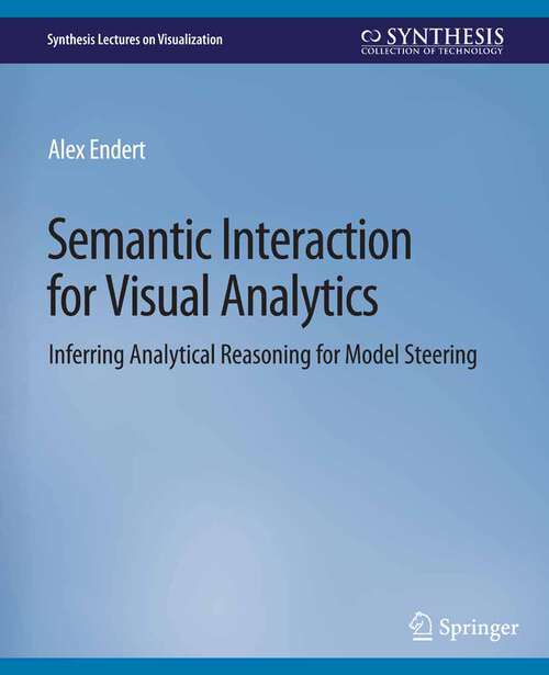 Book cover of Semantic Interaction for Visual Analytics: Inferring Analytical Reasoning for Model Steering (Synthesis Lectures on Visualization)